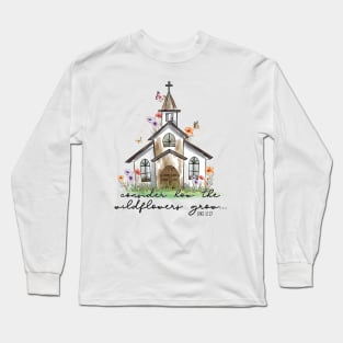 Consider how the wildflowers grow Long Sleeve T-Shirt